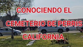 CONOCIENDO EL CEMETERIO DE PERRIS CALIFORNIA