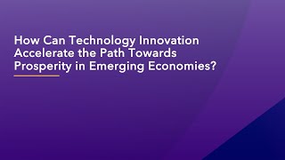 How Can Technology Innovation Accelerate the Path Towards Prosperity in Emerging Economies?