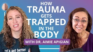 How Trauma Gets Trapped in the Body w/ Dr. Aimie Apigian Understanding Trauma in the Nervous System