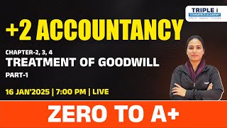 PLUS TWO | ACCOUNTANCY -  TREATMENT OF GOODWILL - PART 1 | ZERO TO A+ | TRIPLE I