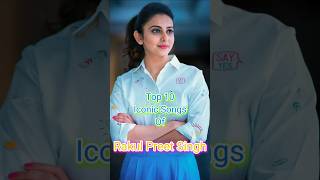 Top 10 Iconic Songs Of Rakul Preet Singh 😇❤😊