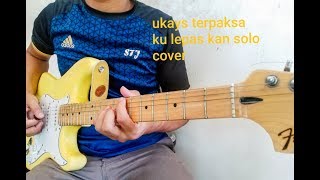 Ukays terpaksa ku lepaskan solo cover