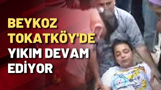 Beykoz Tokatköy'de yıkım devam ediyor!