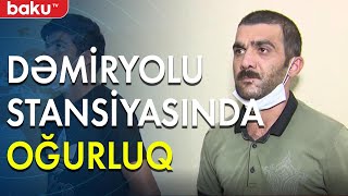 Dəmiryolu stansiyasında vaqonlardan oğurluq edilib - Baku TV