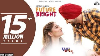 FUTURE BRIGHT (FULL VIDEO)- JORDAN SANDHU FT.THE BOSS | KAAKE DA VIYAH | BUNTY BAINS | NEW SONG 2019