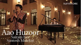 Aao Huzoor | Sairam Iyer | Santosh Mulekar | Sufiscore | New Music Video