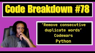 Code Breakdown #78 - Remove consecutive duplicate words - Codewars - Python