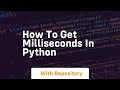 How to get milliseconds in python