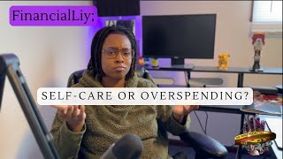 FinancialLiy; Self Care or OverSpending? Between Treating Yourself and Staying Financially Healthy