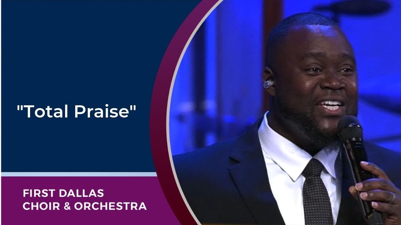Total Praise First Dallas Choir Orchestra Sunday July 14 Youtube