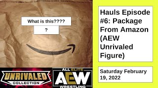 Hauls Episode #6: Package From Amazon (AEW Unrivaled Figure)