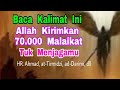 Baca Kalimat ini - Maka Allah Kirimkan - 70.000 Malaikat - Tuk Menjagamu