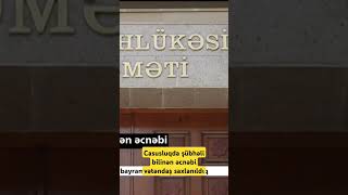 Casusluqda şübhəli bilinən əcnəbi vətəndaş saxlanıldı