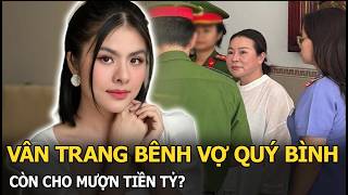 Vân Trang bênh vợ Quý Bình, còn cho mượn tiền tỷ?