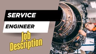 Job description of Service Engineer - Role, Responsibilities & Skills