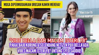 UNTUNG SYED SADDIQ! BELLA MEMANG ADA VIBE ISTERI SEORANG YB DAH NI! 😍💗