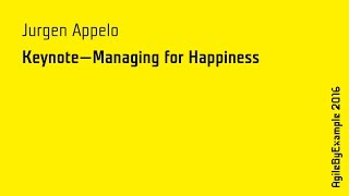 AgileByExample 2016: Jurgen Appelo - Keynote: Managing for Happiness