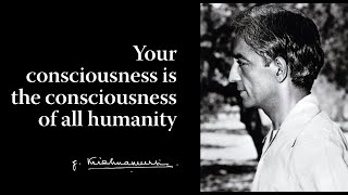 Your consciousness is the consciousness of all humanity | Krishnamurti