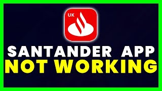 Santander Mobile App Not Working: How to Fix Santander Mobile App Not Working