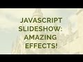 Javascript Slideshow: Amazing Effects!