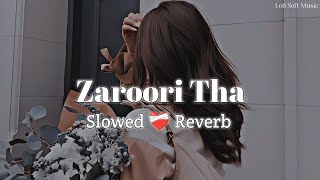 Zaroori Tha ☆ Lofi - [Slowed+Reverb] Lyrics || sad song || Rahat Fateh Ali Khan || Lofi Soft Music