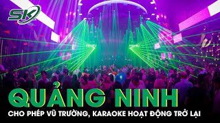 Vũ Trường, Quá Karaoke TP.Hạ Long ( Quảng Ninh) Được Phép Hoạt Động Trở Lại | SKĐS