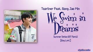 tearliner - We Swim in Dreams (Feat. Bang Jae Min) [Summer Strike OST Part.6] [Rom|Eng Lyric]