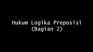 Hukum Logika Preposisi (Bagian 2)