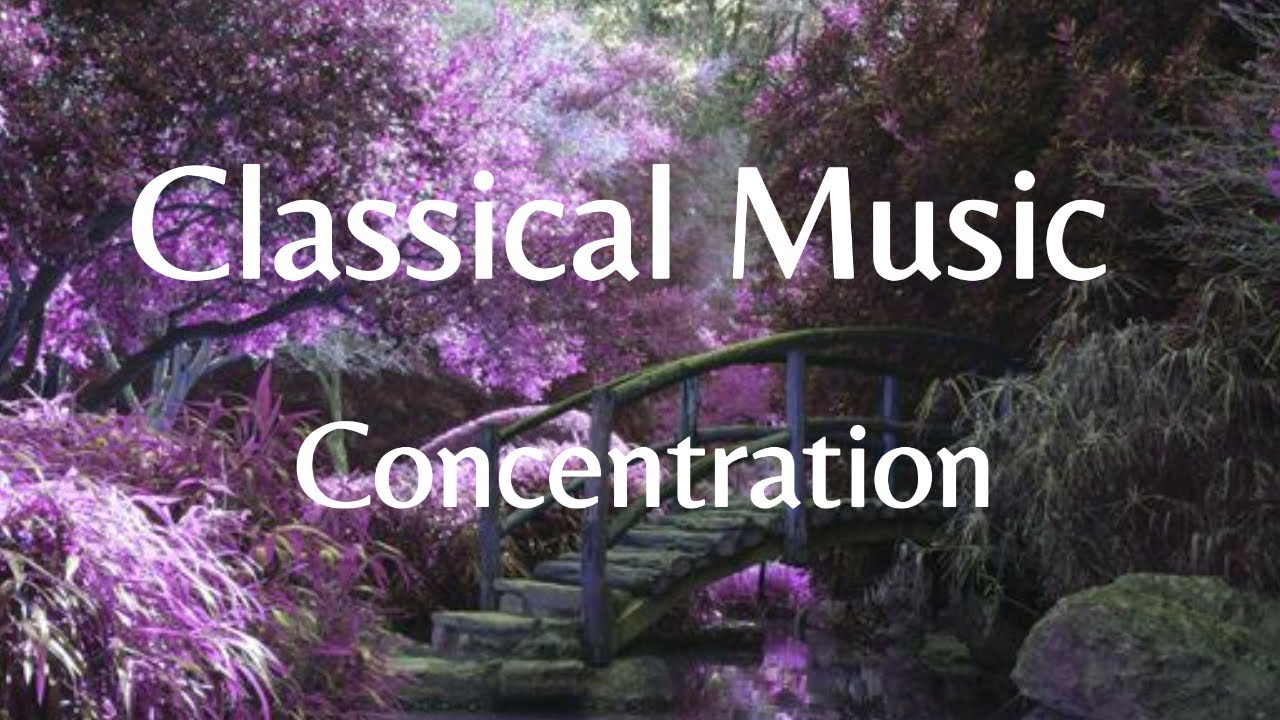 Classical Music For Concentration Youtube Classical Music For Concentration Youtube