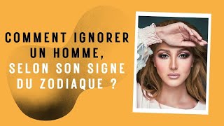 Comment ignorer un homme, selon son signe du zodiaque ?