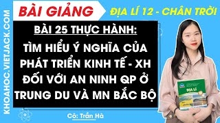 Địa lí 12 Bài 25: Thực hành: Tìm hiểu ý nghĩa của PTKT đối với an ninh quốc phòng ở trung du | CTST