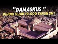 Damsyik: Kota tertua di dunia yang terus didiami oleh manusia