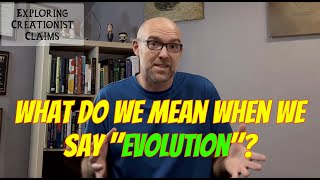 Creationist Claims: What Do We Mean when We Say "Evolution"?