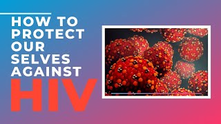 How to protect our selves against HIV