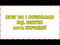 How do I download SQL Server 2012 Express? (2 Solutions!!)