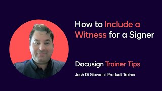 Docusign Trainer Tips: How to Include a Witness for a Signer