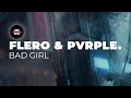 FLERO & PVRPLE. - BAD GIRL | Ninety9Lives Release