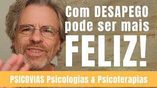 Do APEGO ao Desapego! Livre-se de coisas, de situações e até de PESSOAS... Para ser mais FELIZ!