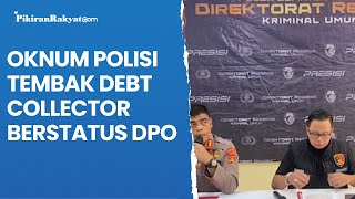 Oknum Polisi yang Tembak Debt Collector Berstatus DPO