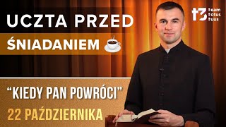 UCZTA PRZED ŚNIADANIEM ☕ - Kiedy Pan powróci [EWANGELIA - 22 PAŹDZIERNIKA]