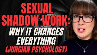 Sexual Shadow Work: Why It Changes Everything (Jungian Psychology)