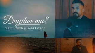 Halil EREN \u0026 Sabri ÖRGE - Duydun mu  (Official Music Video)