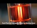 Red Plating Vacuum Tubes to Destruction!