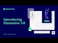Introducing Elementor 3.0: Create Faster, More Consistent Websites with New Professional Features