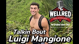 Talkin Bout Luigi Mangione - WellRED Podcast w/ Trae Crowder, Drew Morgan, and Corey Ryan Forrester