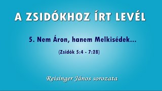 A ZSIDÓKHOZ ÍRT LEVÉL - 5. Nem Áron, hanem Melkisédek... (Zsidók 5:4 - 7:28)