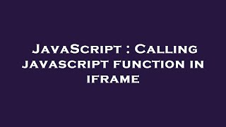 JavaScript : Calling javascript function in iframe