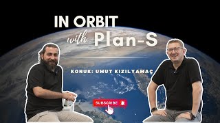 Çarpmadık! ● In Orbit with Plan-S ● Bölüm 10 - Konuk: Umut Kızılyamaç  @WeArePlanS