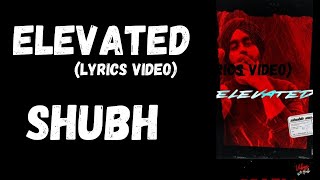 Shubh | Elevated | Lyrics | Elevated Song Lyrics | Lyrics Mania