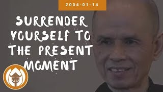 Surrender Yourself to the Present Moment | Dharma Talk by Thich Nhat Hanh, 2004-01-14
